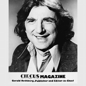 Gerald Rothberg CIRCUS, Legendary Rock Music Magazine, Owner, Founder, Editor-Publisher. Est 1966